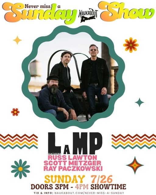 never miss a naukabout sunday show — LaMP with Russ Lawton, Scott Metzger, and Ray Paczkowski, Sunday 7/26